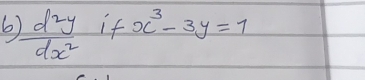 6  d^2y/dx^2  if x^3-3y=1