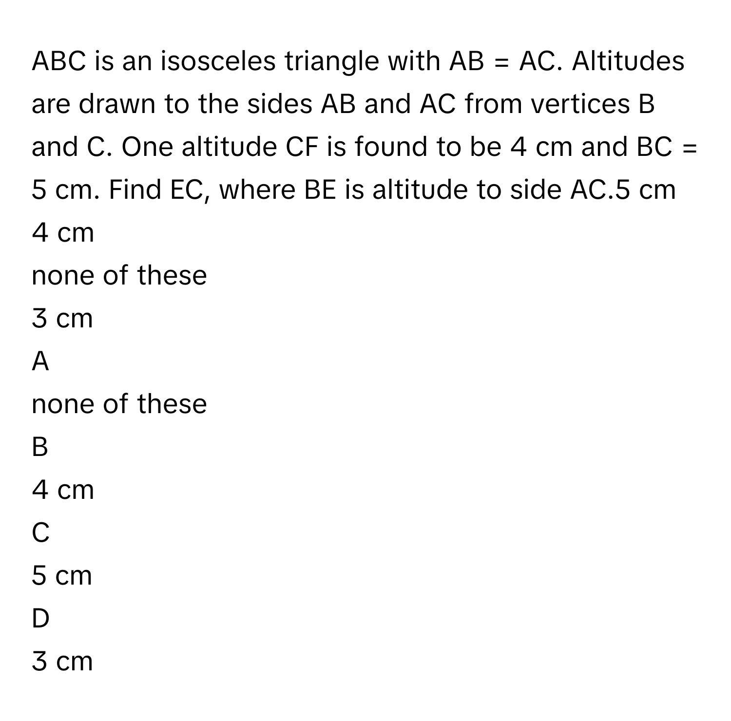 Solved: ABC is an isosceles triangle with AB = AC. Altitudes are drawn ...