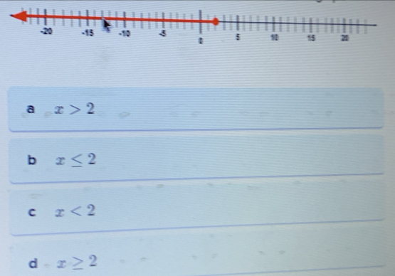 a x>2
b x≤ 2
C x<2</tex>
d° x≥ 2