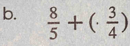  8/5 +(·  3/4 )