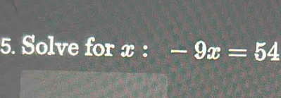 Solve for x : frac 1=□  -9x=54