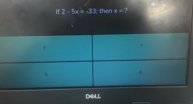 If 2-5x=-33; then x= ?
dell