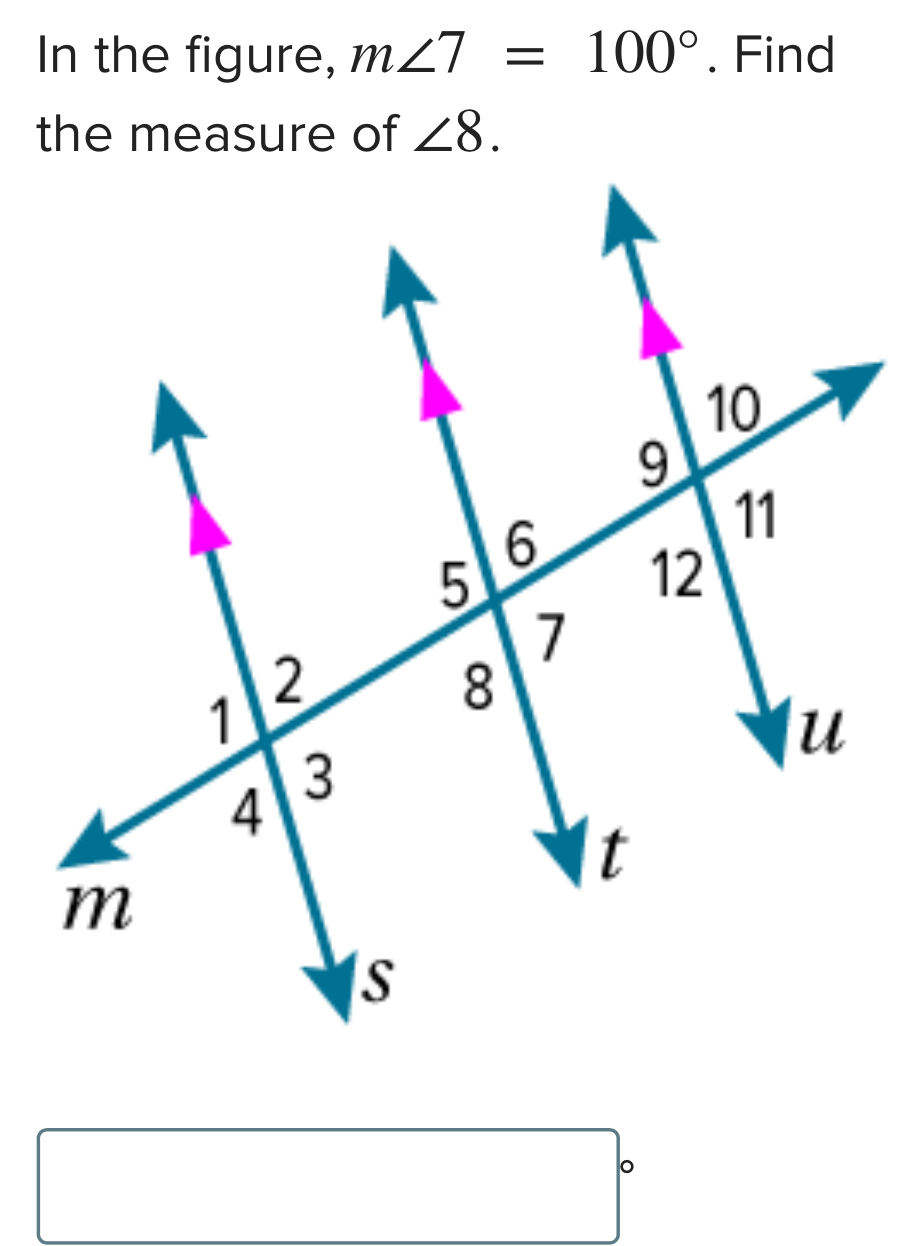 In the figure, m∠ 7=100°. Find 
the measure of ∠ 8. 
。