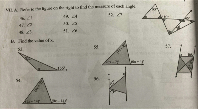 Refer to the figure on the right to find the measure of each angle.
46. ∠ 1 49. ∠ 4 52. ∠ 7
47. ∠ 2 50. ∠ 5
48. ∠ 3 51. ∠ 6
B. Find the value of x.
55.57.
× 105°
×
56.
52°
73°