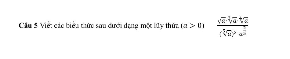 Viết các biểu thức sau dưới dạng một lũy thừa (a>0) frac sqrt(a)· sqrt[3](a)· sqrt[4](a)(sqrt[5](a))^3· a^(frac 2)5