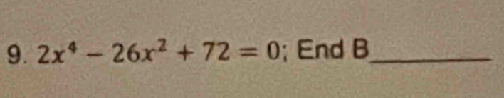 2x^4-26x^2+72=0; End B_