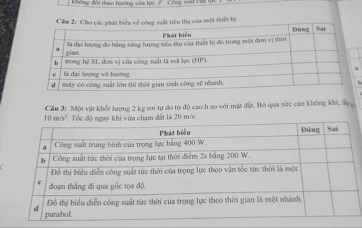 Không đôi theo hướng của lực F . Công suất của lực 
một thiết bị 
b 
Câu 3: Một vật khối lượng 2 kg rơi tự do từ độ cao h so với mặt đất. Bỏ qua sức cản không khí, lấy
10m/s^2. Tốc độ ngay khi vừa chạm đất là 20 m/s.