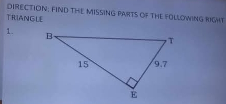 DIRECTION: FIND THE MISSING PARTS OF THE FOLLOWING RIGHT 
TRIANGLE 
1.