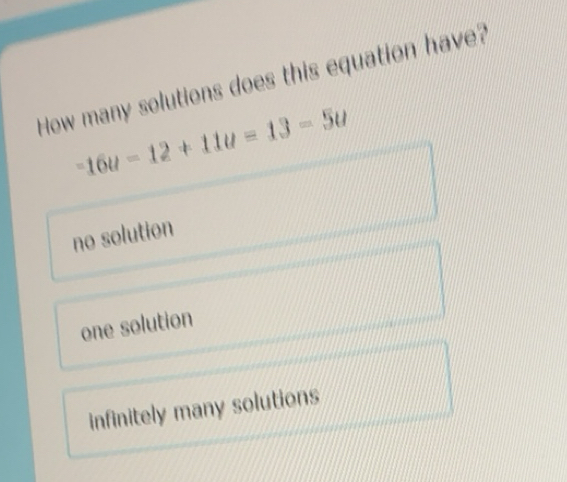 Solved: How many solutions does this equation have? -16u-12+11u=13-5u ...