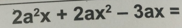 2a^2x+2ax^2-3ax=