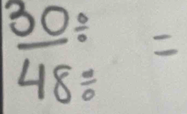  (30/ )/48/  =
 1/2 )^1/2