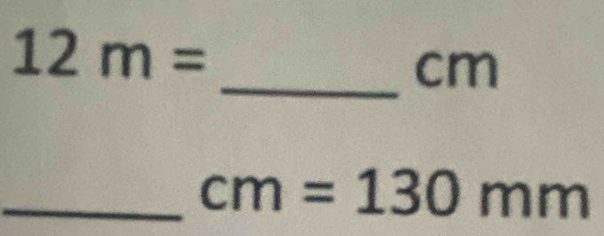 12m=
_ cm
_ cm=130mm