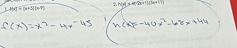 h(x)=4(-2x+1)(5x+11)
L f(x)=(x+5)(x-9)