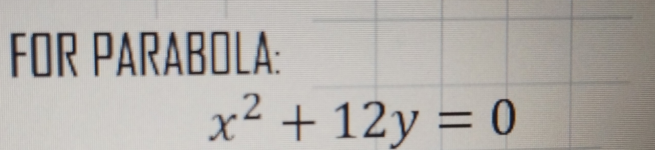 FOR PARABOLA:
x^2+12y=0