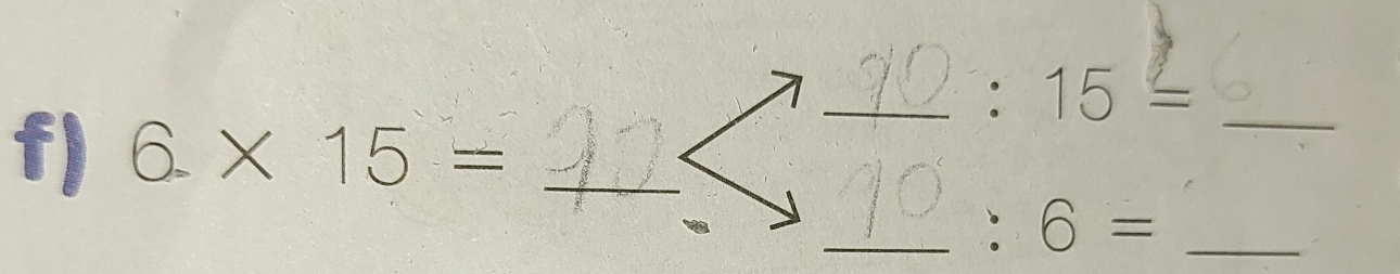 :15=
f) 6.* 15= _ 
_ :6= _