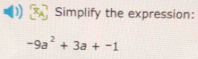 Simplify the expression:
-9a^2+3a+-1