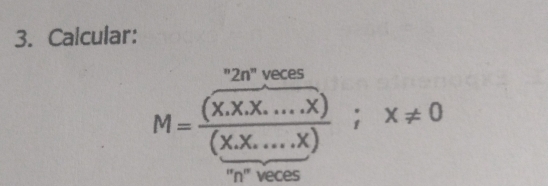 Calcular: 
"2n" veces
M=frac (overline X.X.X....X)(X.X....X);x!= 0
''n'' veces