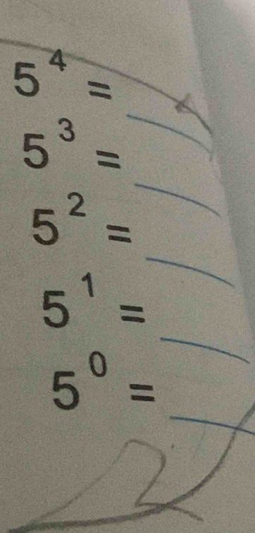 5^4=
_
5^3=
_ 
_
5^2=
_
5^1=
_
5^0=