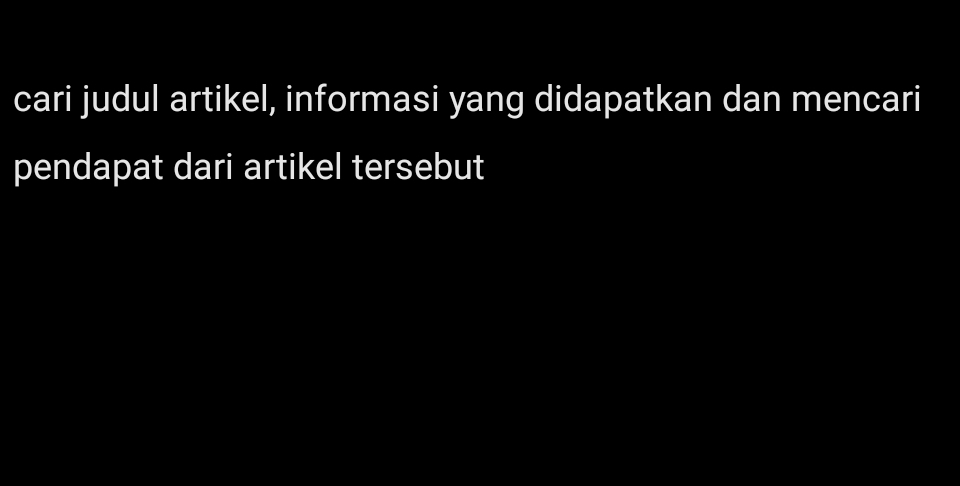 cari judul artikel, informasi yang didapatkan dan mencari 
pendapat dari artikel tersebut