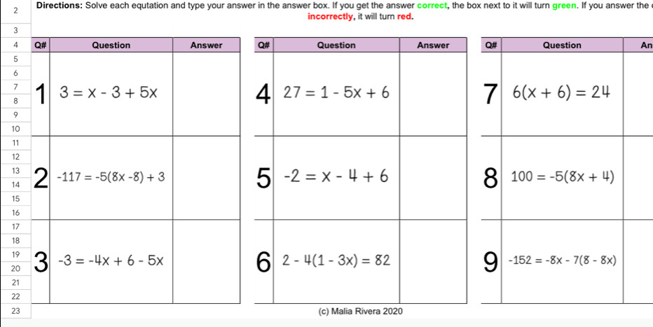 Directions: Solve each equtation and type your answer in the answer box. If you get the answer correct, the box next to it will turn green. If you answer the
incorrectly, it will turn red.
3
4An
5
6
7
8
9
1
1
1
1
1
1
1
1
1
1
2
2
2
23 (c) Malia Rivera 2020