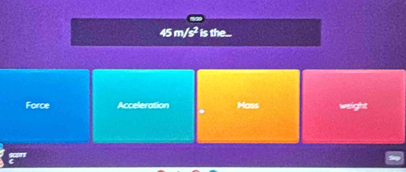 45m/s^2 is the...
Force Acceleration Mass
veight
a