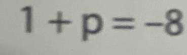 1+p=-8