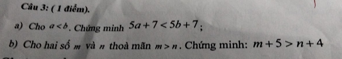 Cho a. Chứng minh 5a+7<5b+7; 
b) Cho hai số m và n thoà mãn m>n. Chứng minh: m+5>n+4