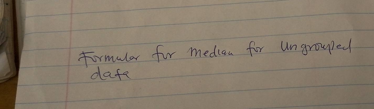 Formular for median for ungrouped 
dafa