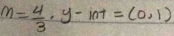 m= 4/3 · y-int=(0,1)