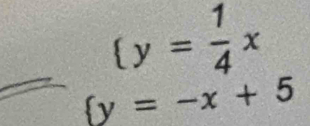  y= 1/4 x
 y=-x+5