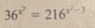 36^(x^2)=216^(x^2)-3