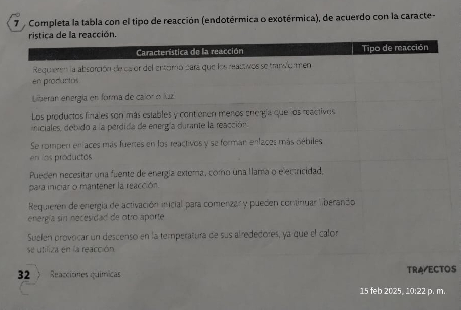 Completa la tabla con el tipo de reacción (endotérmica o exotérmica), de acuerdo con la caracte- 
2 Reacciones químicas TRA ECTOS 
15 feb 2025, 10:22 p. m.