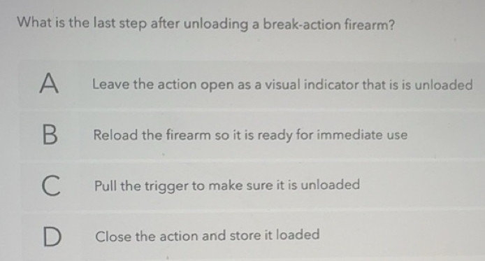 Solved: What is the last step after unloading a break-action firearm? A ...