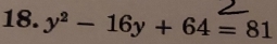 y^2-16y+64=81