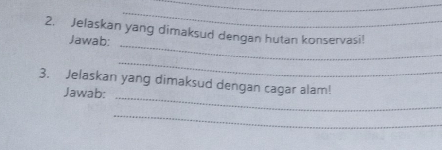 Jelaskan yang dimaksud dengan hutan konservasi! 
_ 
Jawab: 
_ 
_ 
3. Jelaskan yang dimaksud dengan cagar alam! 
Jawab: 
_