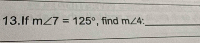 If m∠ 7=125° , find m∠ 4 _