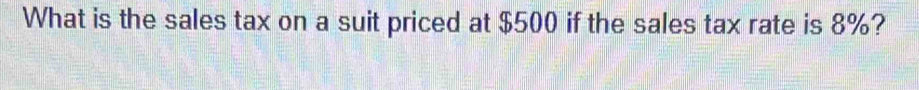 What is the sales tax on a suit priced at $500 if the sales tax rate is 8%?