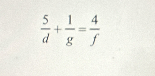  5/d + 1/g = 4/f 