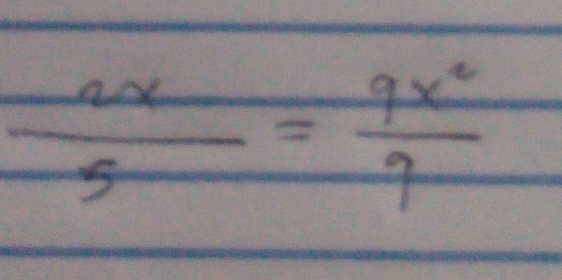  2x/5 = 9x^2/9 