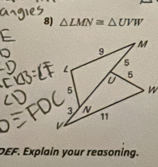 △ LMN≌ △ UVW
DEF. Explain your reasoning.