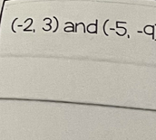 (-2,3) and (-5,-9