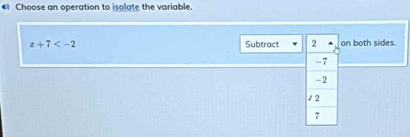 4》 Choose an operation to isolate the variable.
x+7 Subtract on both sides.