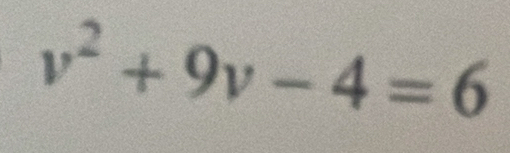 v^2+9v-4=6