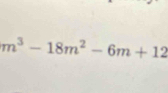 m^3-18m^2-6m+12