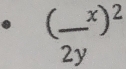 ( x/2y )^2