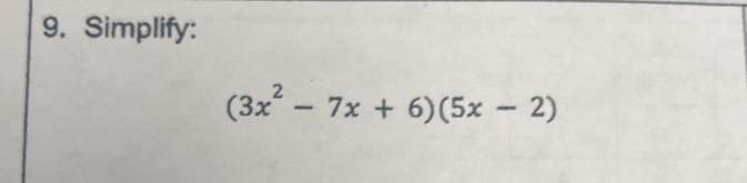 Simplify:
(3x^2-7x+6)(5x-2)