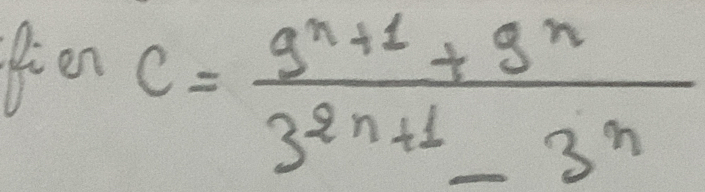 fren c= (9^(n+1)+9^n)/3^(2n+1)-3^n 