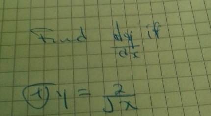  dy/dx  if
boxed xy= 2/sqrt(x) 