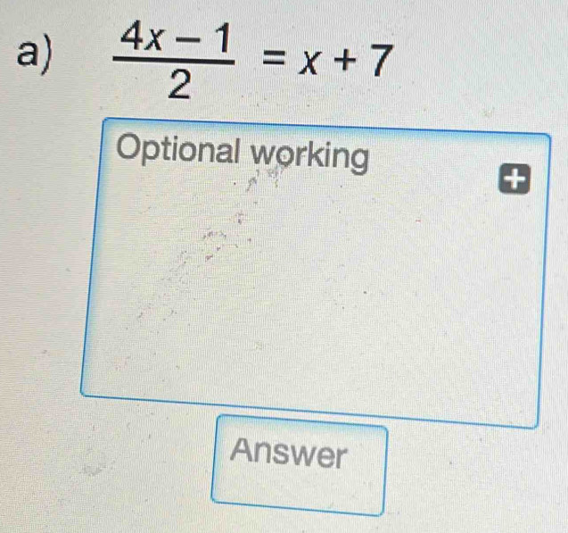  (4x-1)/2 =x+7
Optional working
Answer