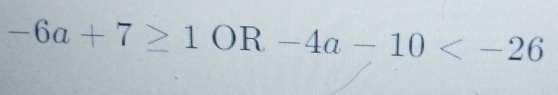 -6a+7≥ 1OR-4a-10